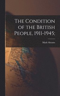 bokomslag The Condition of the British People, 1911-1945;