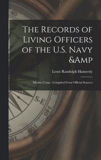 bokomslag The Records of Living Officers of the U.S. Navy & Marine Corps