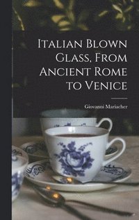 bokomslag Italian Blown Glass, From Ancient Rome to Venice