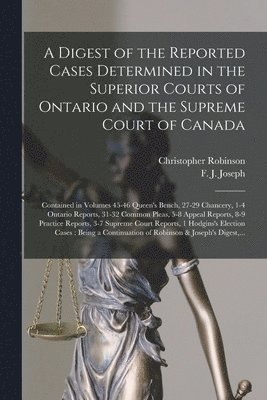 bokomslag A Digest of the Reported Cases Determined in the Superior Courts of Ontario and the Supreme Court of Canada [microform]