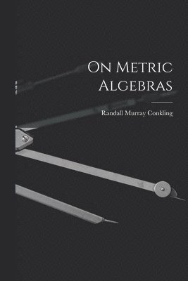 Randall Murray 1922- Conkling - On Metric Algebras, Häftad
