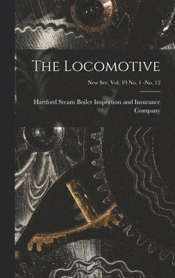 bokomslag The Locomotive; new ser. vol. 19 no. 1 -no. 12