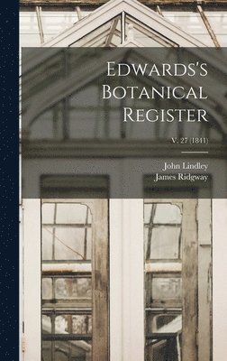 James Ridgway, John Lindley - Edwards's Botanical Register; v. 27 (1841), Inbunden