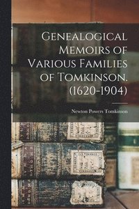 bokomslag Genealogical Memoirs of Various Families of Tomkinson. (1620-1904)