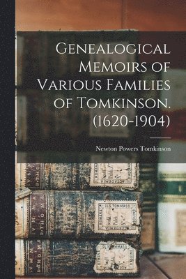 bokomslag Genealogical Memoirs of Various Families of Tomkinson. (1620-1904)