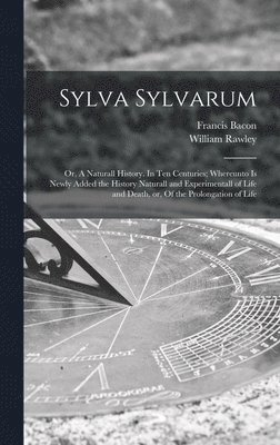 Francis 1561-1626 Bacon - Sylva Sylvarum, Inbunden