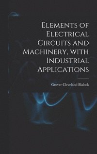 bokomslag Elements of Electrical Circuits and Machinery, With Industrial Applications