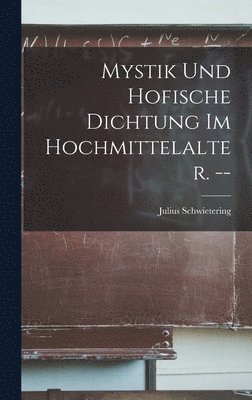 bokomslag Mystik Und Hofische Dichtung Im Hochmittelalter. --