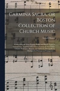 bokomslag Carmina Sacra, or Boston Collection of Church Music