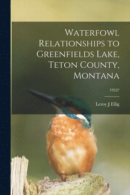 bokomslag Waterfowl Relationships to Greenfields Lake, Teton County, Montana; 1952?