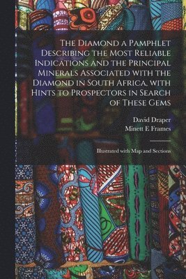 David Draper, Minett E Frames, Minett E. Frames - Diamond a Pamphlet Describing the Most Reliable Indications and the Principal Minerals Associated With the Diamond in South Africa, With Hints to Prospectors in Search of These Gems; Illustrated With Map and Sections, Häftad