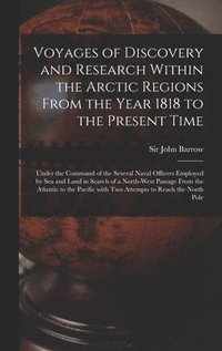 bokomslag Voyages of Discovery and Research Within the Arctic Regions From the Year 1818 to the Present Time [microform]