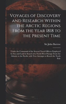 Voyages of Discovery and Research Within the Arctic Regions From the Year 1818 to the Present Time [microform] 1