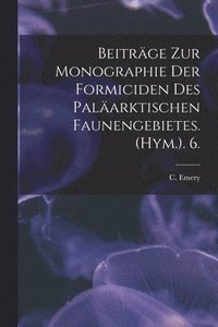 bokomslag Beitrge Zur Monographie Der Formiciden Des Palarktischen Faunengebietes. (Hym.). 6.