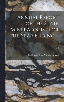 Annual Report of the State Mineralogist for the Year Ending ...; v.9 1