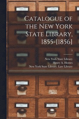New York State Library, Henry a. (Henry Augustus) Homes, New York State Library Law Library - Catalogue of the New York State Library, 1855-[1856]; 3, Häftad