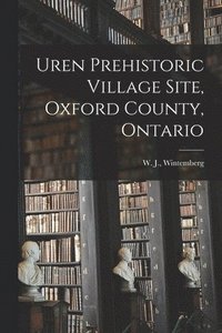 bokomslag Uren Prehistoric Village Site, Oxford County, Ontario [microform]