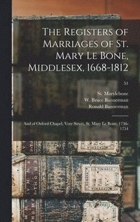 bokomslag Registers of Marriages of St. Mary Le Bone, Middlesex, 1668-1812