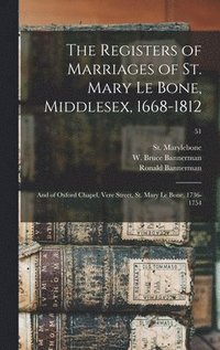 bokomslag The Registers of Marriages of St. Mary Le Bone, Middlesex, 1668-1812