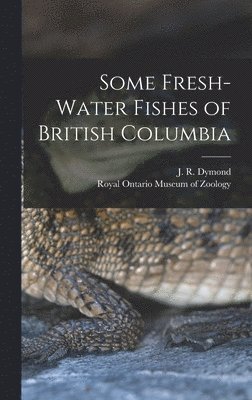 Some Fresh-water Fishes of British Columbia 1