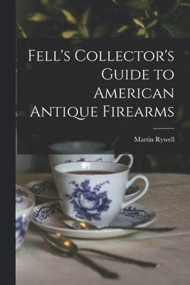 bokomslag Fell's Collector's Guide to American Antique Firearms