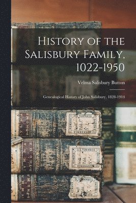 bokomslag History of the Salisbury Family, 1022-1950; Genealogical History of John Salisbury, 1828-1914