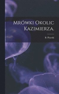 bokomslag Mrówki Okolic Kazimierza.