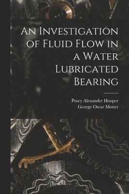 bokomslag An Investigation of Fluid Flow in a Water Lubricated Bearing