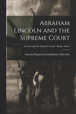 Abraham Lincoln and the Supreme Court; Lincoln and the Supreme Court - Roger Taney 1