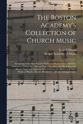 Lowell 1792-1872 Mason, Boston Academy Of Music - Boston Academy's Collection of Church Music, Häftad