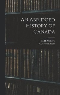 bokomslag An Abridged History of Canada [microform]