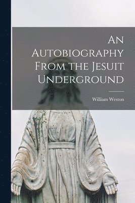 An Autobiography From the Jesuit Underground 1