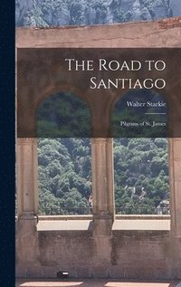 bokomslag The Road to Santiago: Pilgrims of St. James