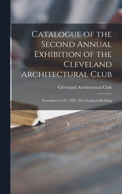 Cleveland Architectural Club - Catalogue of the Second Annual Exhibition of the Cleveland Architectural Club, Inbunden