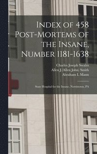 bokomslag Index of 458 Post-mortems of the Insane, Number 1181-1638