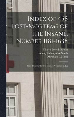 Index of 458 Post-mortems of the Insane, Number 1181-1638 1