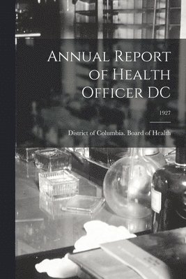 bokomslag Annual Report of Health Officer DC; 1927