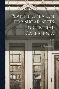 bokomslag Planting Season for Sugar Beets in Central California; B526