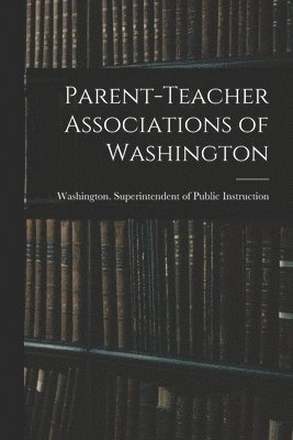 bokomslag Parent-teacher Associations of Washington