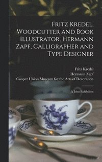 bokomslag Fritz Kredel, Woodcutter and Book Illustrator, Hermann Zapf, Calligrapher and Type Designer: a Joint Exhibition