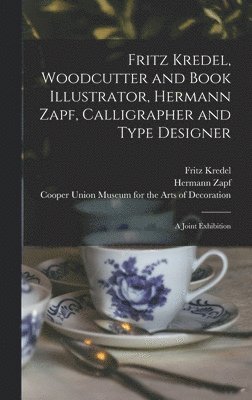 Fritz Kredel, Woodcutter and Book Illustrator, Hermann Zapf, Calligrapher and Type Designer: a Joint Exhibition 1