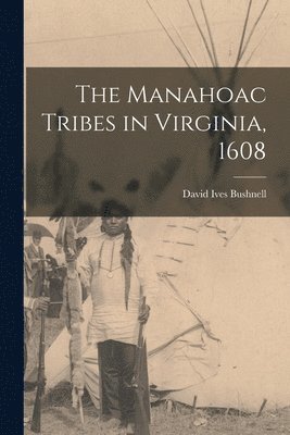 bokomslag The Manahoac Tribes in Virginia, 1608