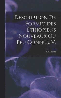 bokomslag Description De Formicides Éthiopiens Nouveaux Ou Peu Connus. V.