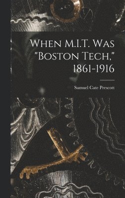When M.I.T. Was "Boston Tech," 1861-1916