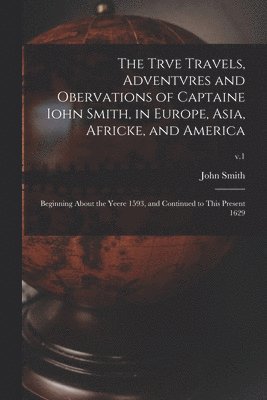 John 1580-1631 Smith, John Smith - Trve Travels, Adventvres and Obervations of Captaine Iohn Smith, in Europe, Asia, Africke, and America, Häftad