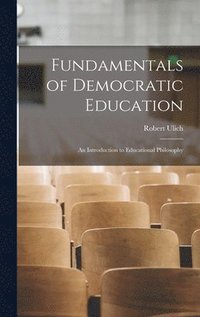 bokomslag Fundamentals of Democratic Education; an Introduction to Educational Philosophy