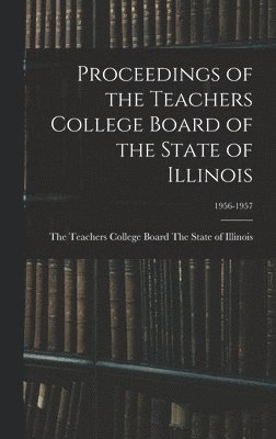 bokomslag Proceedings of the Teachers College Board of the State of Illinois; 1956-1957