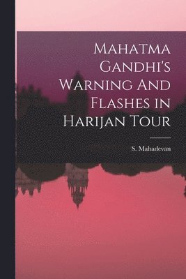 Mahatma Gandhi's Warning And Flashes in Harijan Tour 1