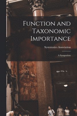 Function and Taxonomic Importance: a Symposium 1