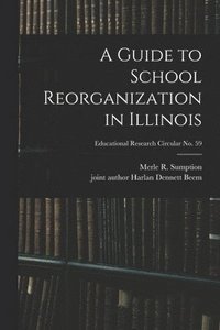 bokomslag A Guide to School Reorganization in Illinois; Educational research circular no. 59
